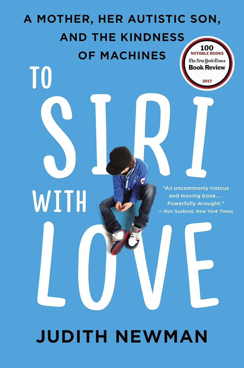 To Siri with Love: A Mother, Her Autistic Son, and the Kindness of Machines