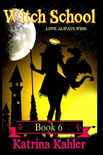 WITCH SCHOOL - Book 6: Love Always Wins