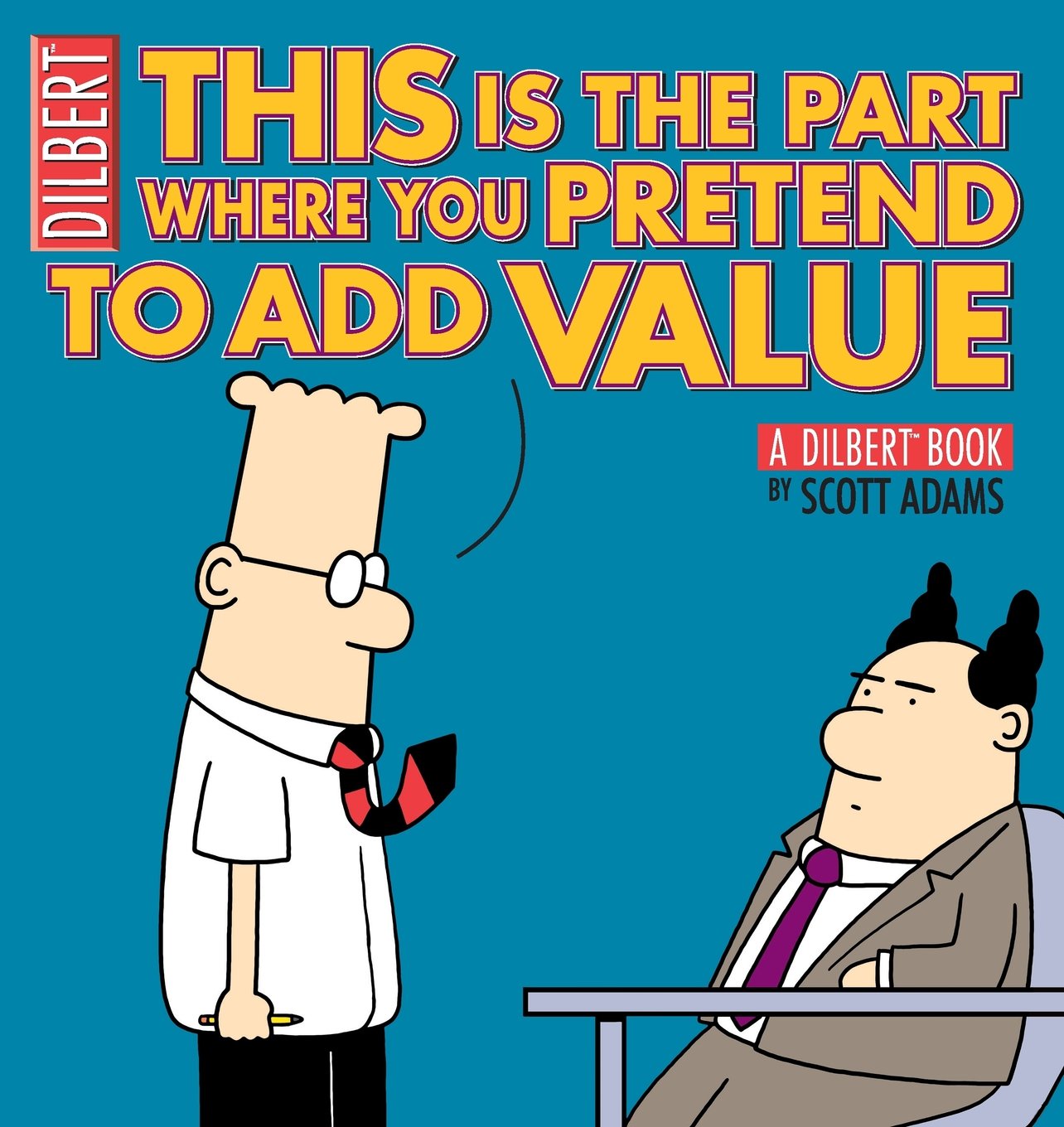 This Is the Part Where You Pretend to Add Value: A Dilbert Book (Volume 31)