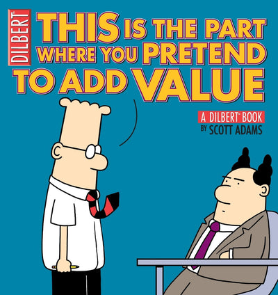 This Is the Part Where You Pretend to Add Value: A Dilbert Book (Volume 31)