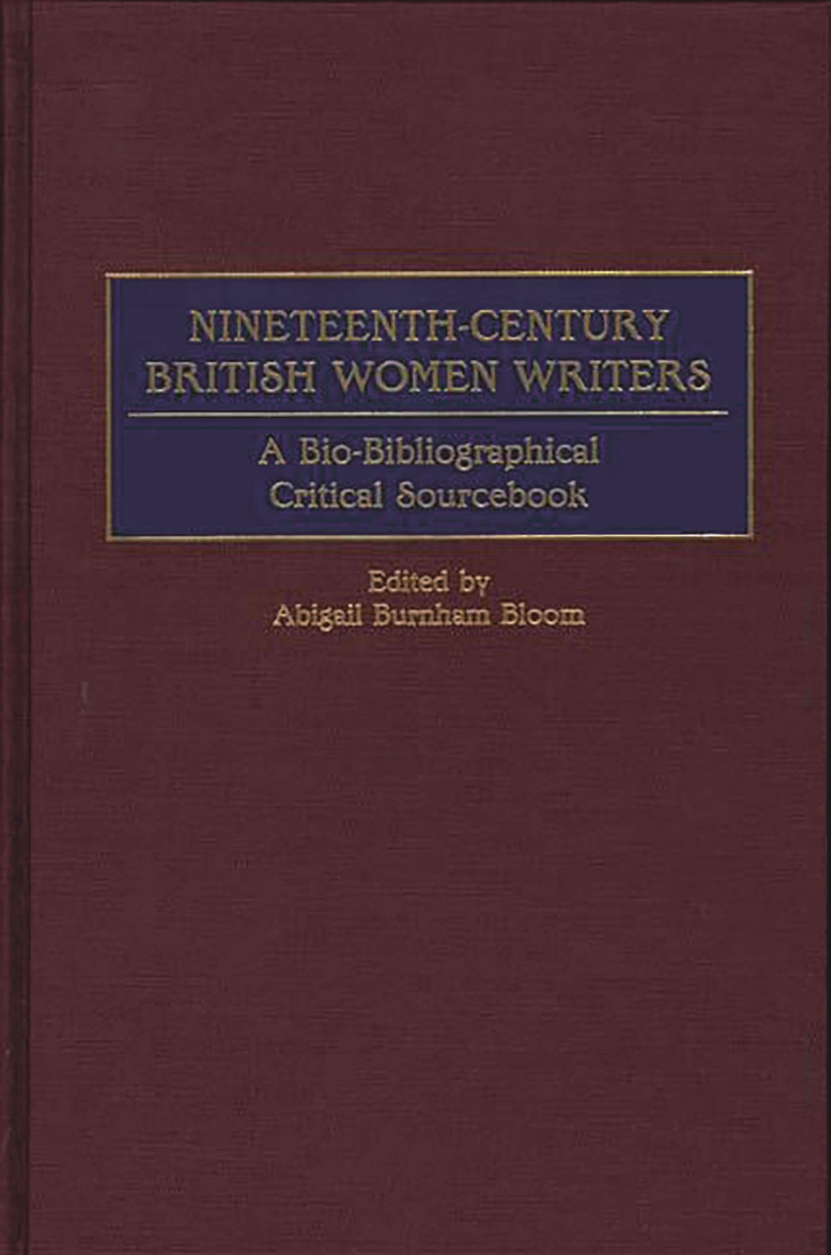 Nineteenth-Century British Women Writers: A Bio-Bibliographical Critical Sourcebook