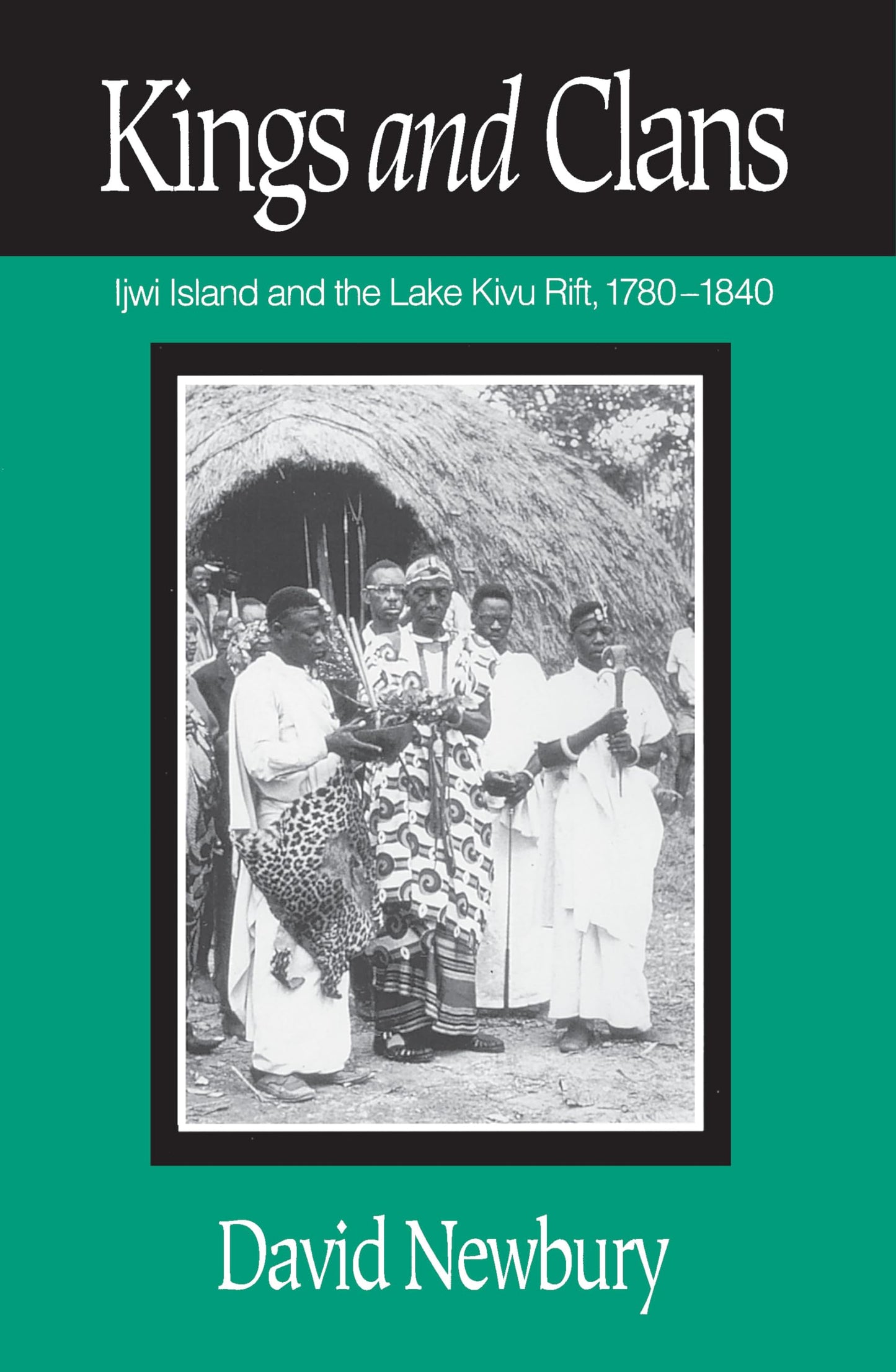Kings And Clans: Ijwi Island And The Lake Kivu Rift, 1780-1840