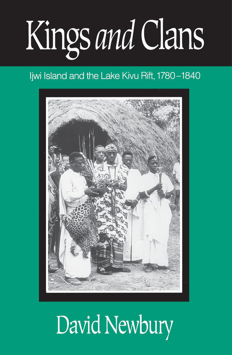 Kings And Clans: Ijwi Island And The Lake Kivu Rift, 1780-1840