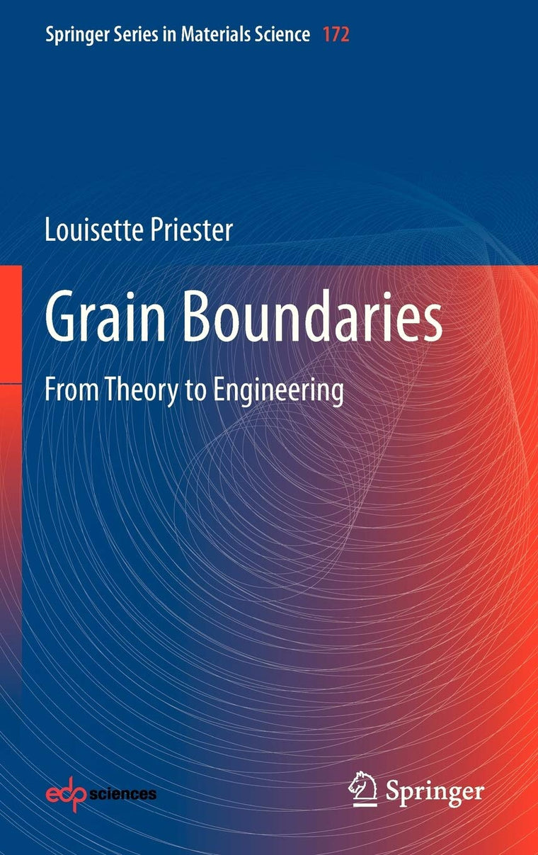 Grain Boundaries: From Theory to Engineering (Springer Series in Materials Science, 172)