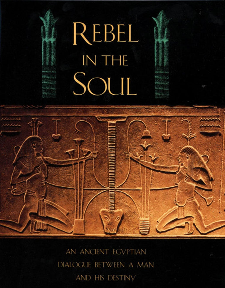 Rebel in the Soul: An Ancient Egyptian Dialogue Between a Man and His Destiny