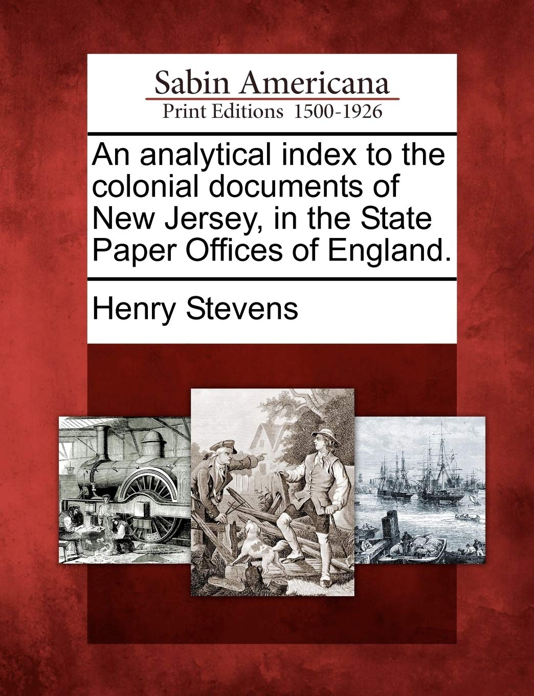 An analytical index to the colonial documents of New Jersey, in the State Paper Offices of England.