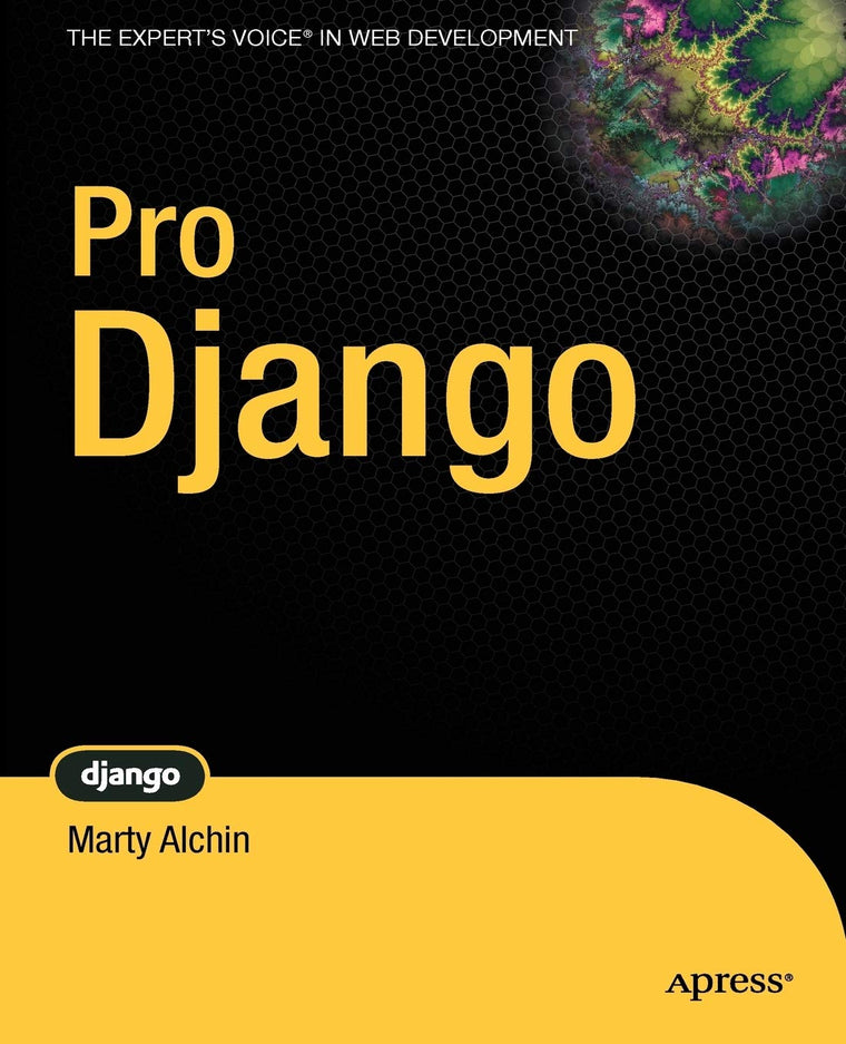 Pro Django (The Expert's Voice in Web Development)