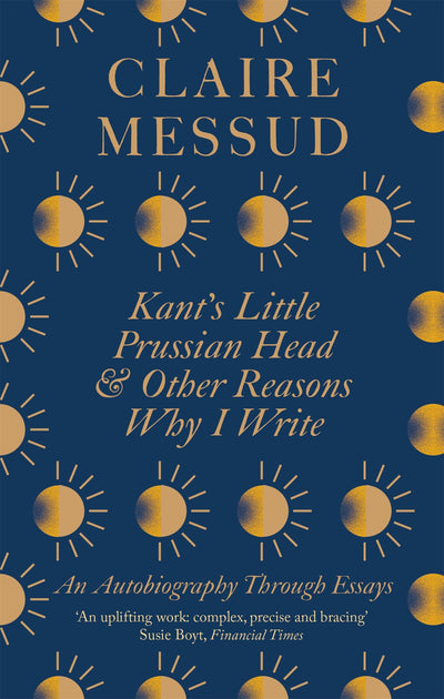 Kants Little Prussian Head and Other Reasons Why I Write: An Autobiography Through Essays