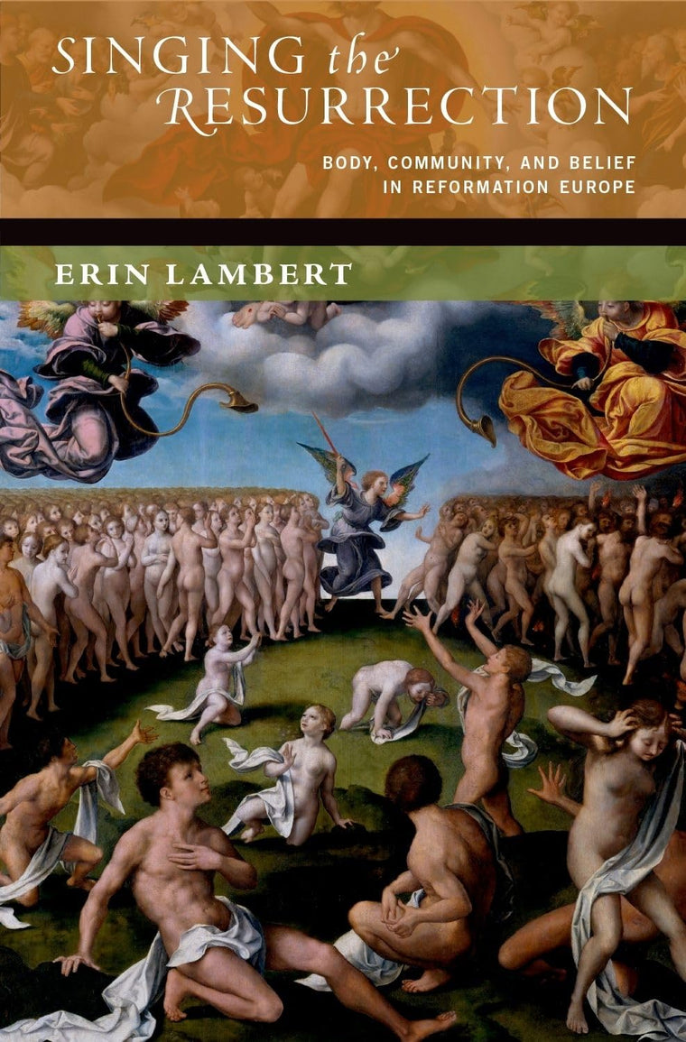 Singing the Resurrection: Body, Community, and Belief in Reformation Europe (The New Cultural History of Music Series)