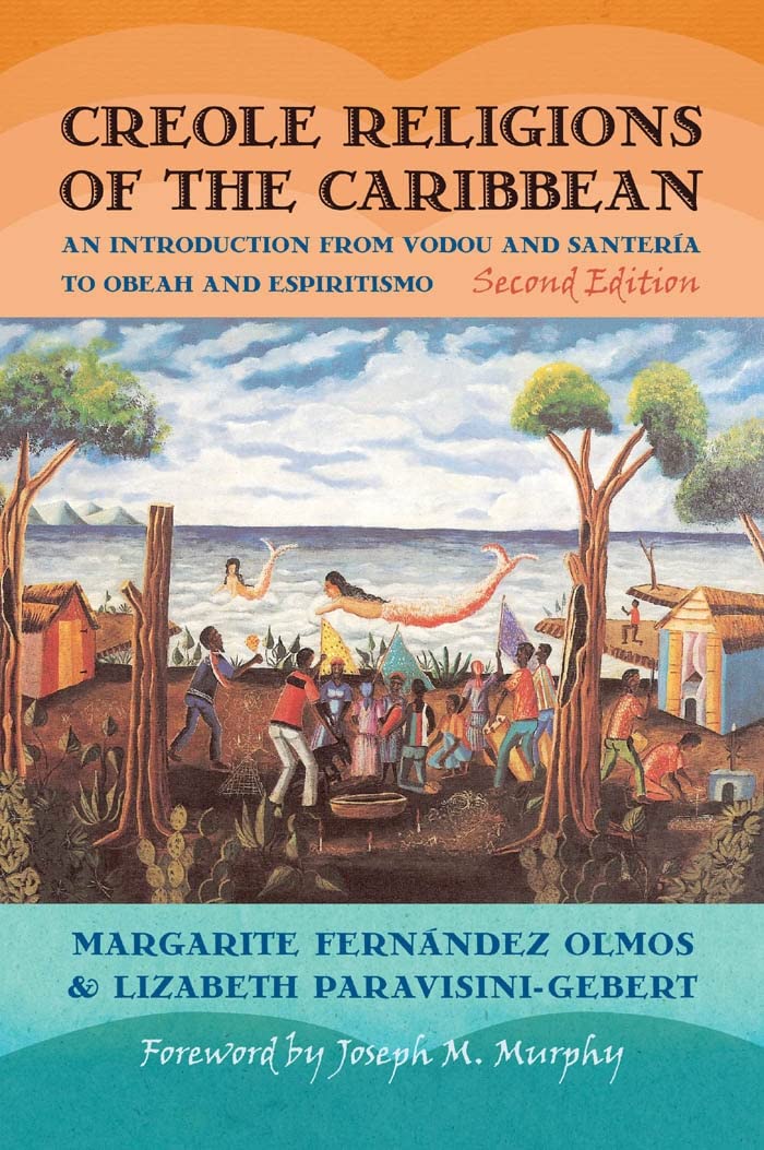 Creole Religions of the Caribbean: An Introduction from Vodou and Santeria to Obeah and Espiritismo (Religion, Race, and Ethnicity)