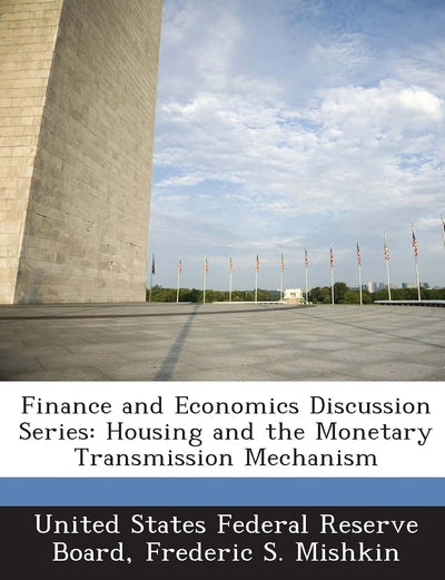 Finance and Economics Discussion Series: Housing and the Monetary Transmission Mechanism
