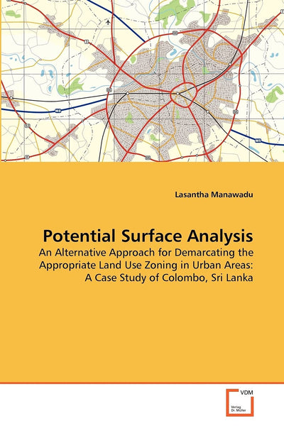 Potential Surface Analysis: An Alternative Approach for Demarcating the Appropriate Land Use Zoning in Urban Areas: A Case Study of Colombo, Sri Lanka