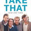 Take That - Now and Then: Inside the Biggest Comeback in British Pop History