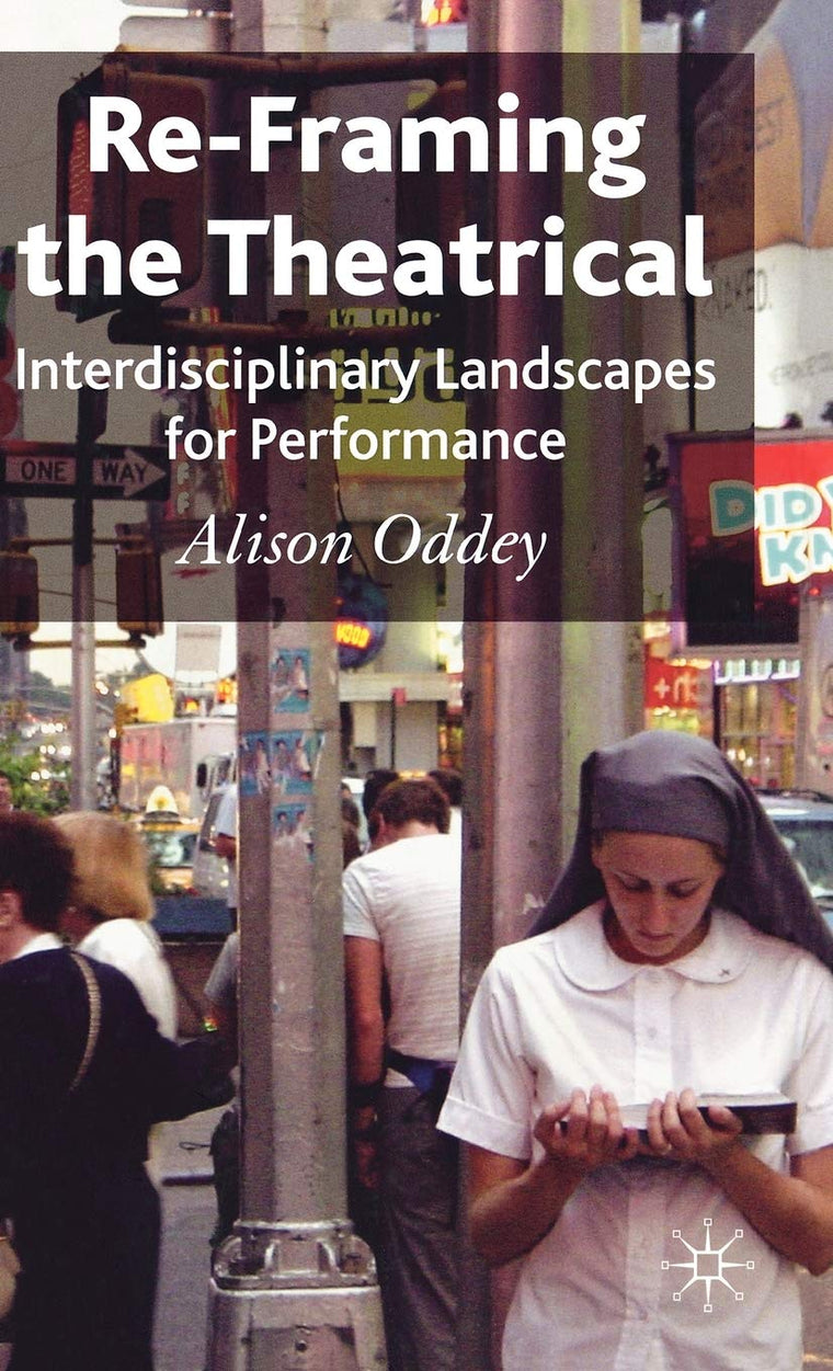 Re-Framing the Theatrical: Interdisciplinary Landscapes for Performance