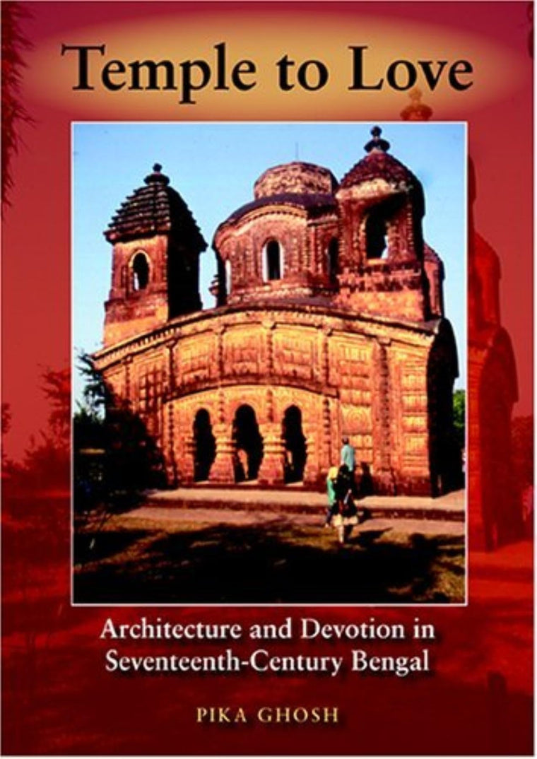 Temple to Love: Architecture and Devotion in Seventeenth-Century Bengal (Contemporary Indian Studies)
