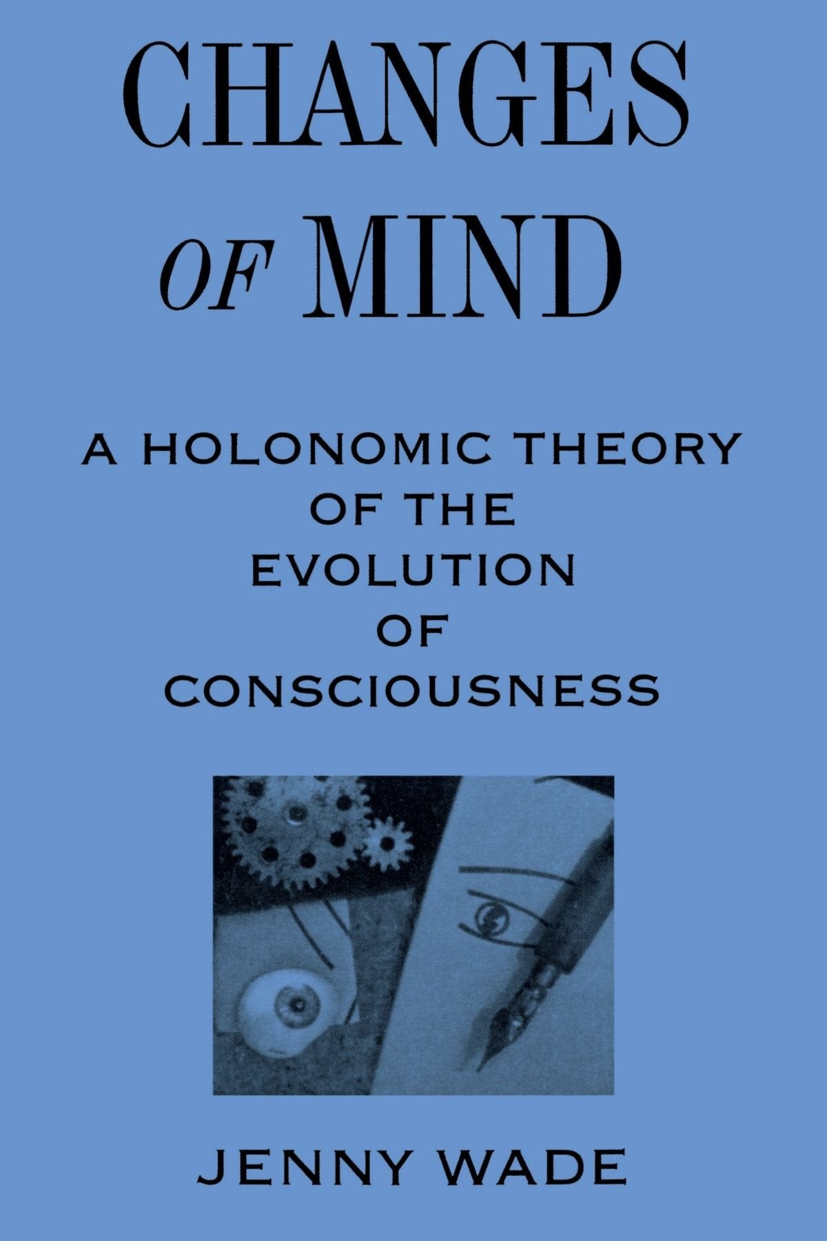Changes of Mind: A Holonomic Theory of the Evolution of Consciousness (SUNY Series in the Philosophy of Psychology)