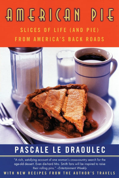 American Pie: Slices of Life (and Pie) from America's Back Roads- A Delicious Food Journey Across America