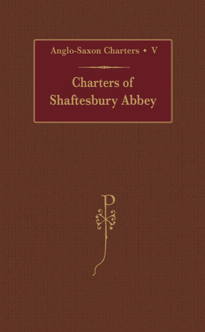 Charters of Shaftesbury Abbey (Anglo-Saxon Charters) (VOL V)
