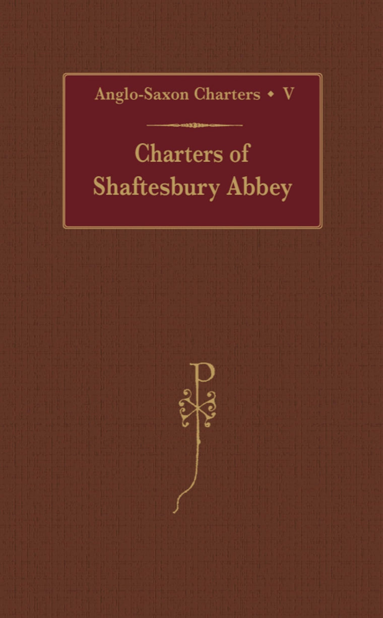 Charters of Shaftesbury Abbey (Anglo-Saxon Charters) (VOL V)