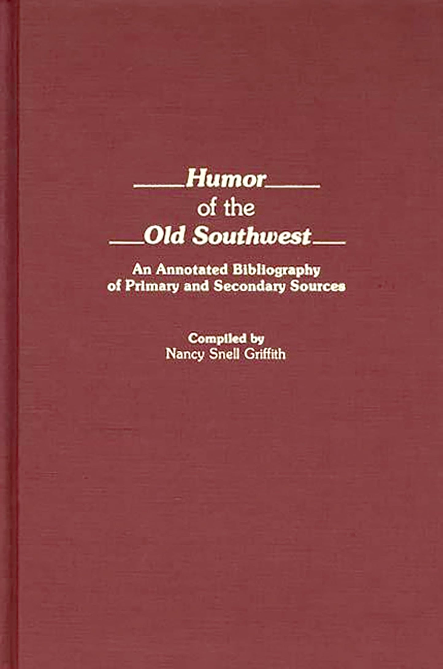 Humor of the Old Southwest: An Annotated Bibliography of Primary and Secondary Sources (Bibliographies and Indexes in American Literature)