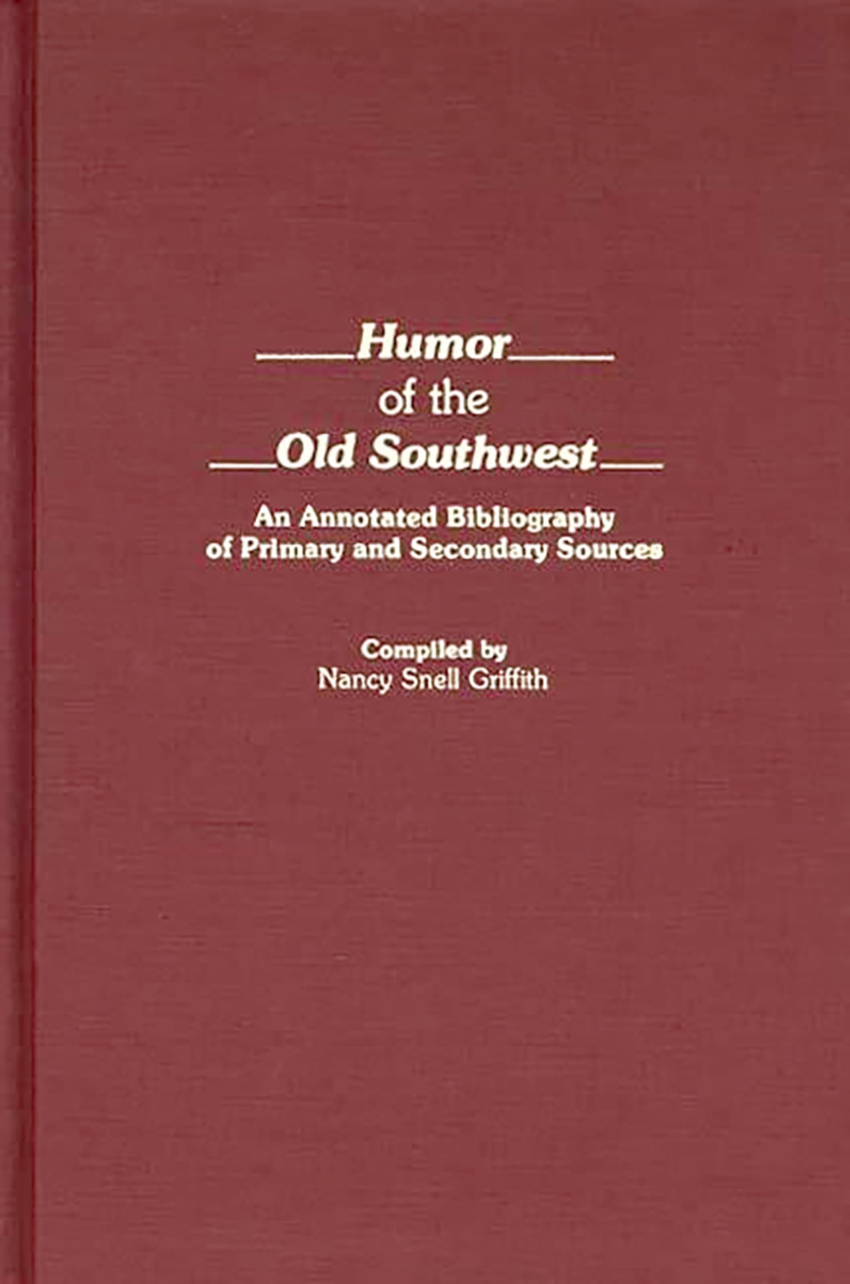 Humor of the Old Southwest: An Annotated Bibliography of Primary and Secondary Sources (Bibliographies and Indexes in American Literature)