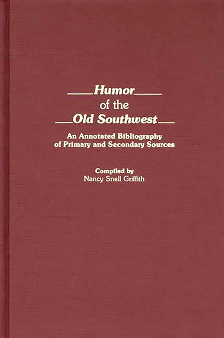 Humor of the Old Southwest: An Annotated Bibliography of Primary and Secondary Sources (Bibliographies and Indexes in American Literature)