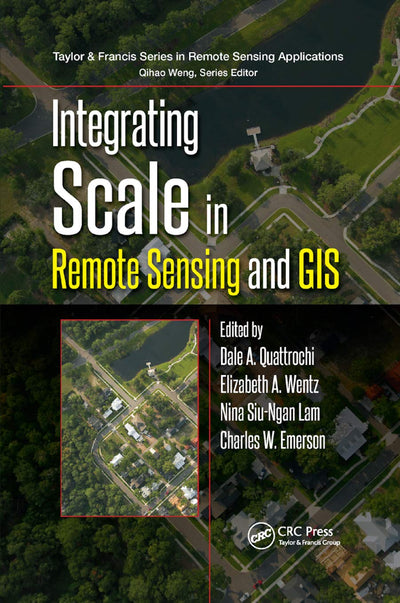 Integrating Scale in Remote Sensing and GIS (Remote Sensing Applications Series)