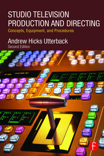 Studio Television Production and Directing: Concepts, Equipment, and Procedures