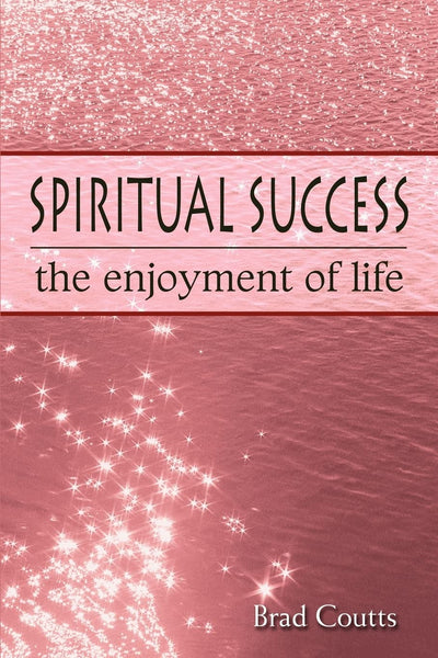 SPIRITUAL SUCCESS: the enjoyment of life