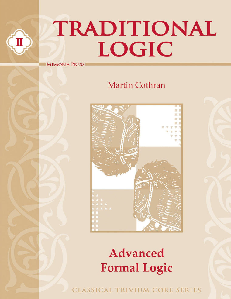Traditional Logic, Book II: Advanced Formal Logic (Classical Trivium Core Series)