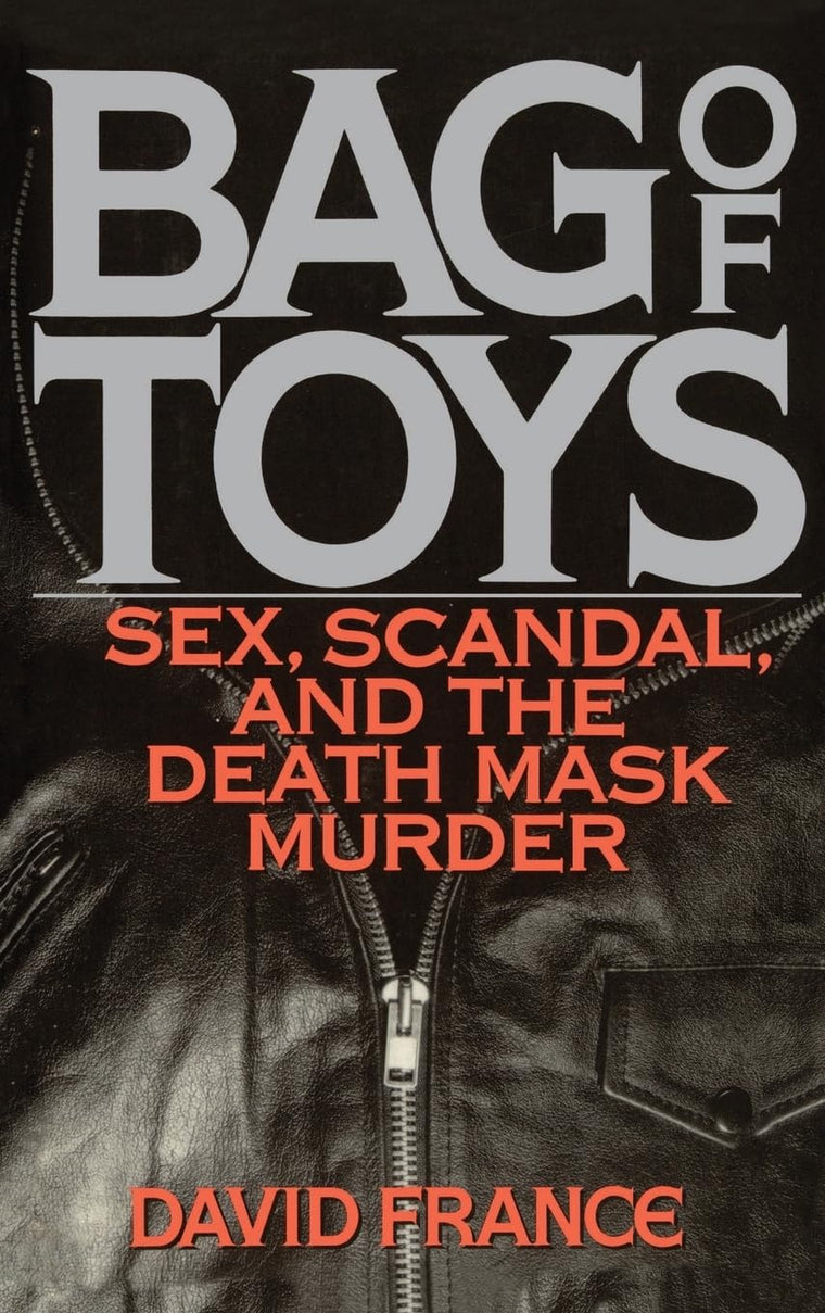 Bag of Toys: Sex, Scandal, and the Death Mask Murder by Fran