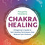 Chakra Healing: A Beginner's Guide to Self-Healing Techniques