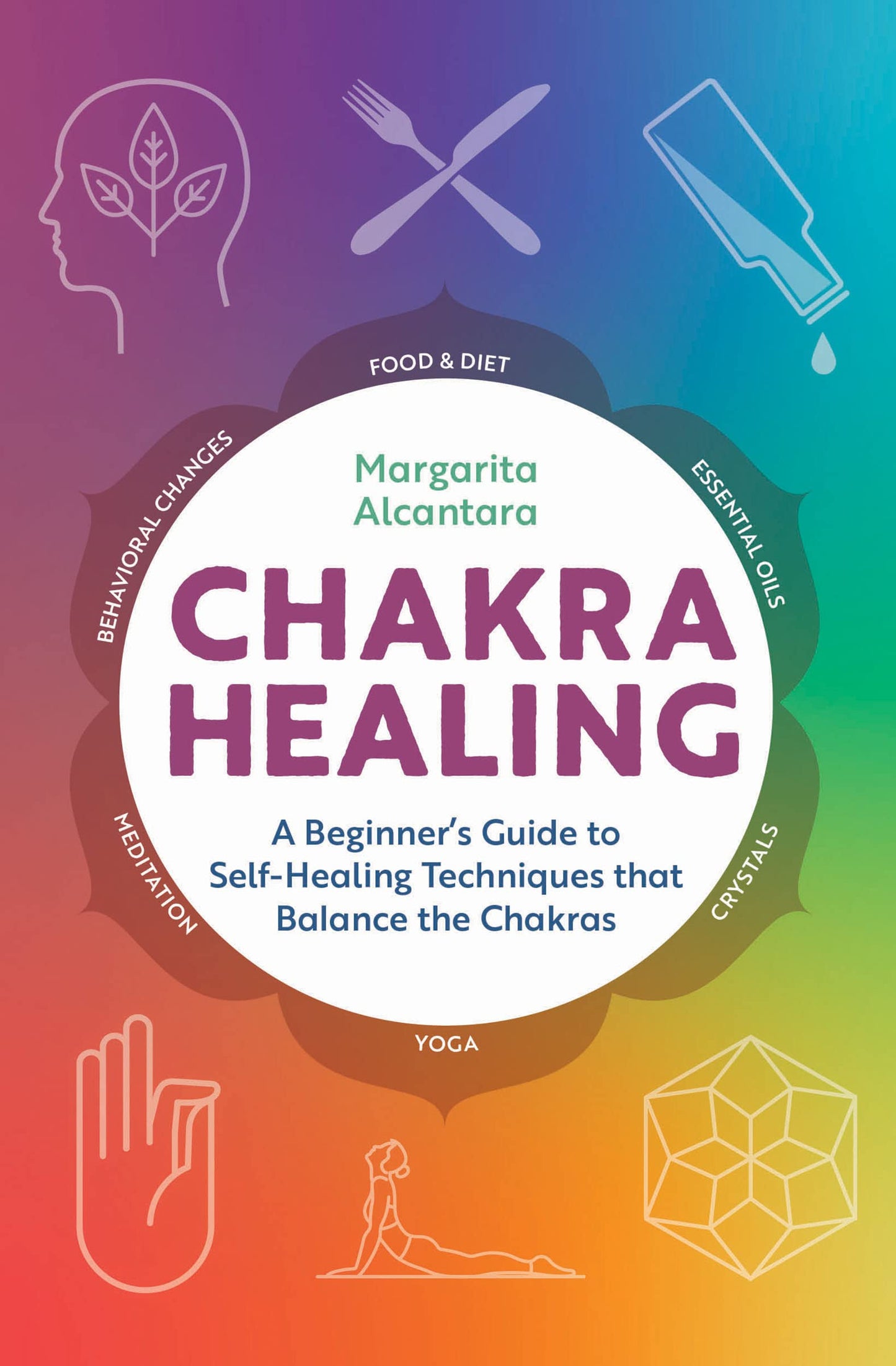 Chakra Healing: A Beginner's Guide to Self-Healing Techniques