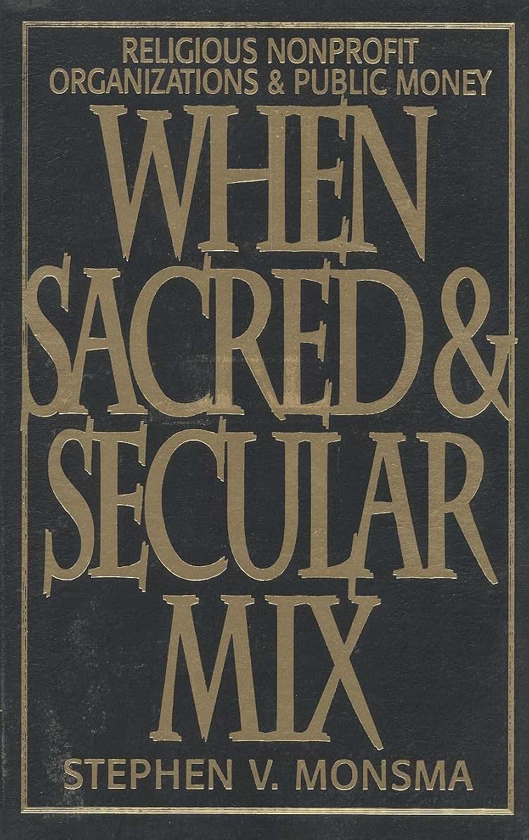 When Sacred and Secular Mix: Religious Nonprofit Organizations and Public Money (Religious Forces in the Modern Political World)