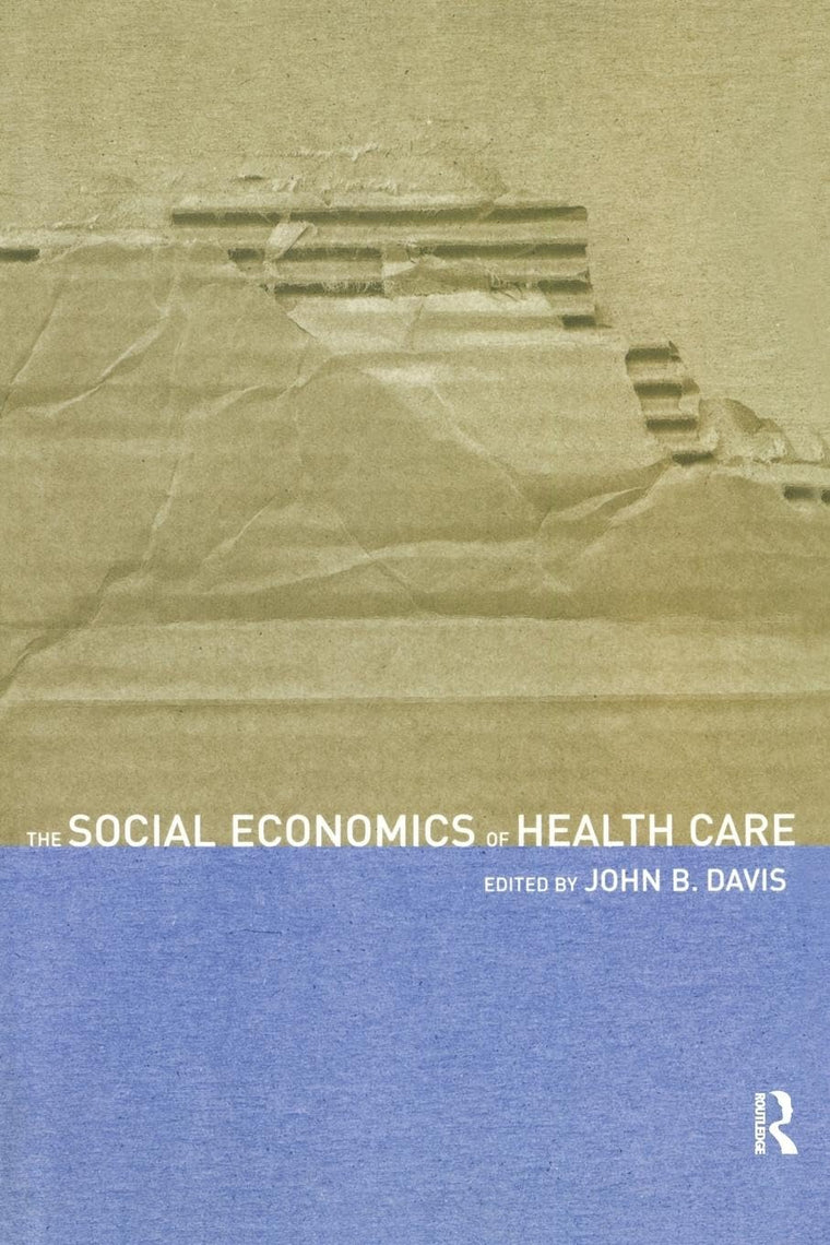 The Social Economics of Health Care (Routledge Advances in Social Economics)