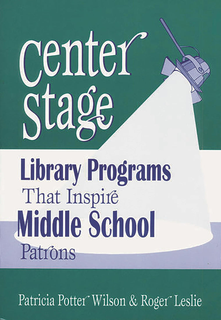 Center Stage: Library Programs That Inspire Middle School Patrons (Library Programs That Inspire Series)