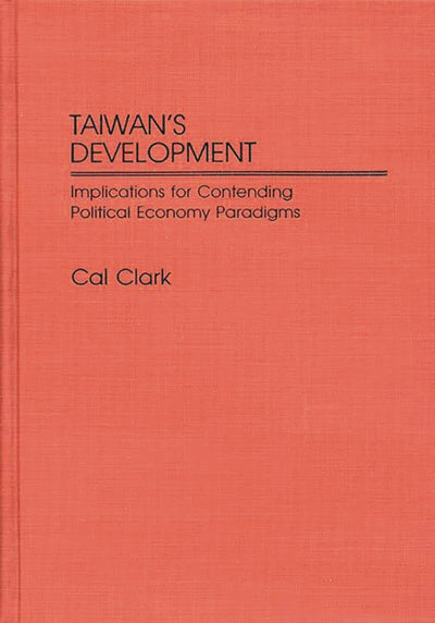 Taiwan's Development: Implications for Contending Political Economy Paradigms (Contributions in Economics and Economic History)