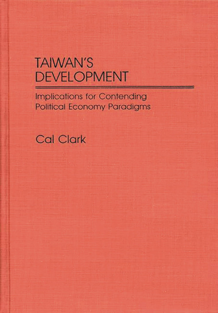 Taiwan's Development: Implications for Contending Political Economy Paradigms (Contributions in Economics and Economic History)