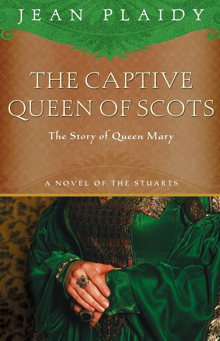 The Captive Queen of Scots: Mary, Queen of Scots (A Novel of