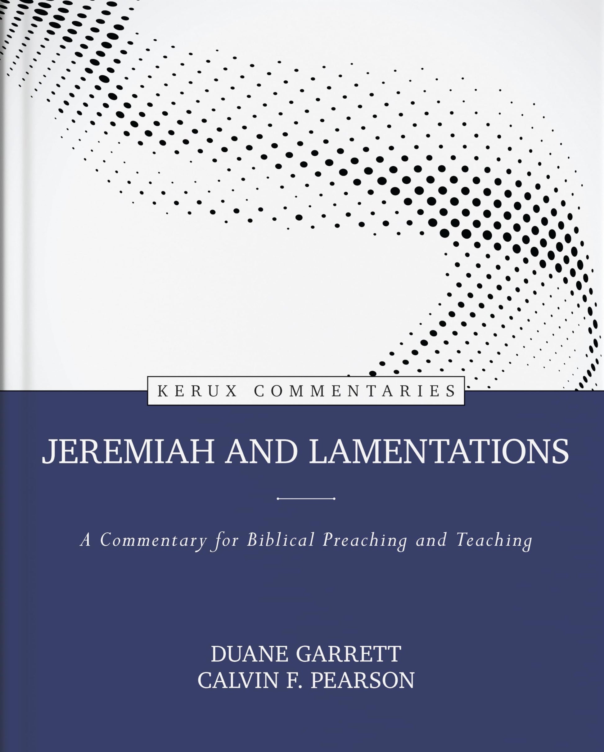 Jeremiah and Lamentations: A Commentary for Biblical Preaching and Teaching (Kerux Commentaries)