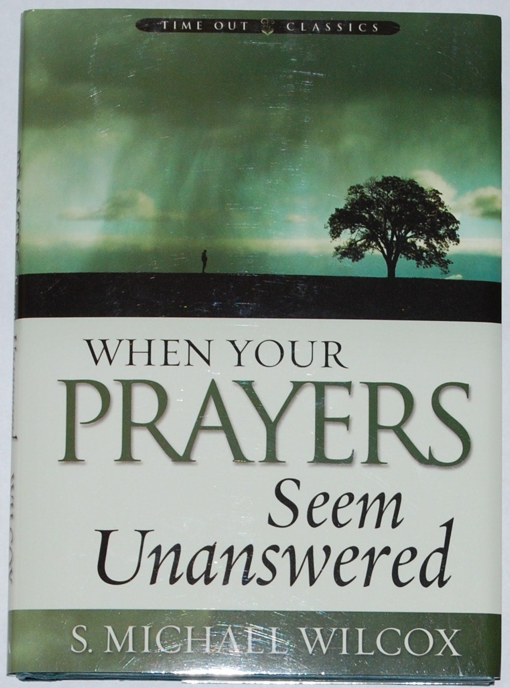 When Your Prayers Seem Unanswered by S. Michael Wilcox
