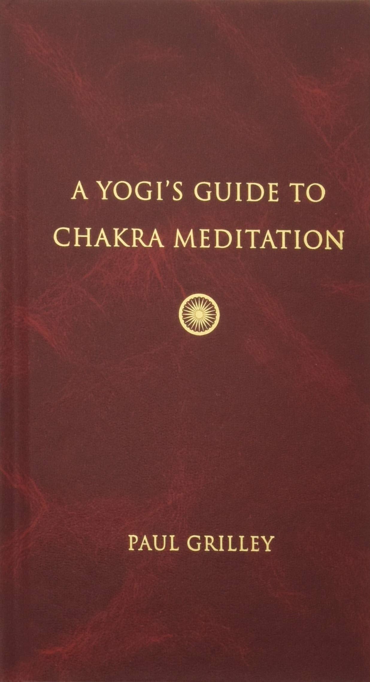 A Yogi's Guide to Chakra Meditation by Grilley, Paul