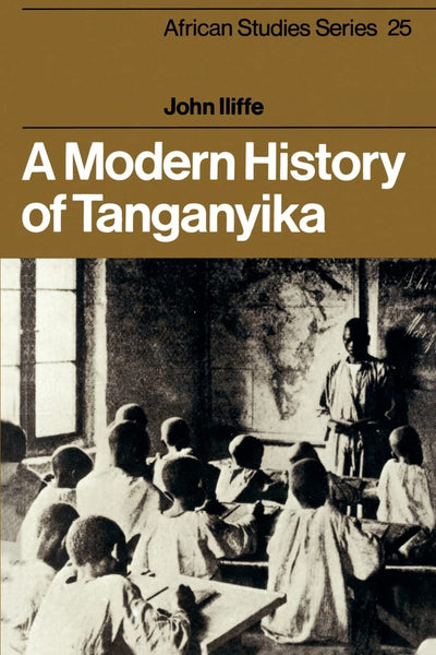 A Modern History of Tanganyika (African Studies, Series Number 25)
