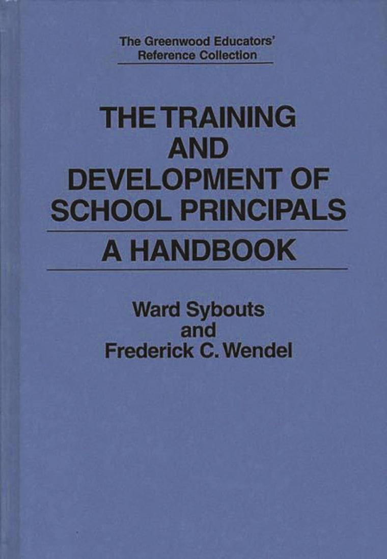 The Training and Development of School Principals: A Handbook (The Greenwood Educators' Reference Collection)