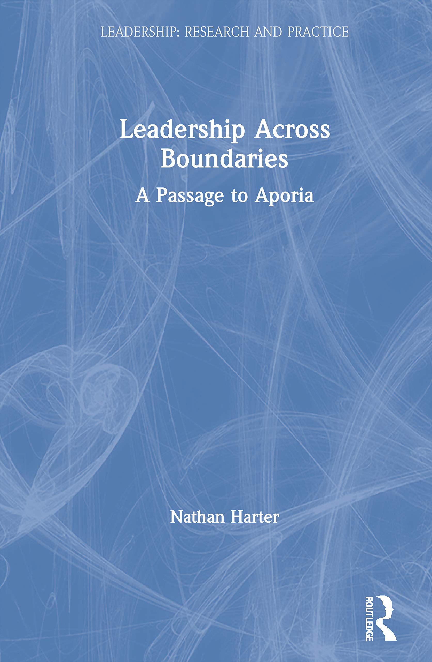 Leadership Across Boundaries (Leadership: Research and Practice)