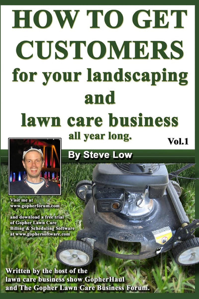 How To Get Customers For Your Landscaping And Lawn Care Business All Year Long.: Anyone Can Start A Lawn Care Business, The Tricky Part Is Finding Customers. Learn How In This Book.