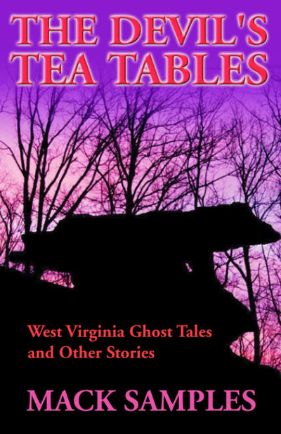Devil's Tea Tables: West Virginia Ghost Tales and Other Stories