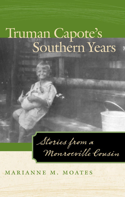 Truman Capote's Southern Years: Stories from a Monroeville Cousin