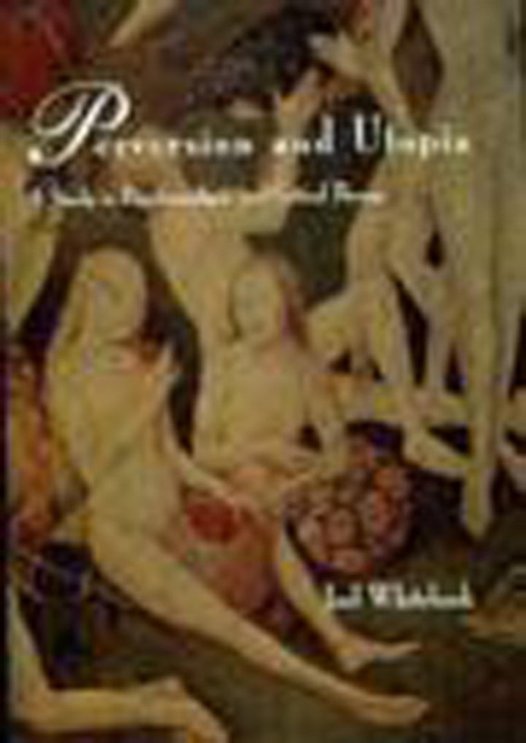 Perversion and Utopia: Studies in Psychoanalysis and Critica