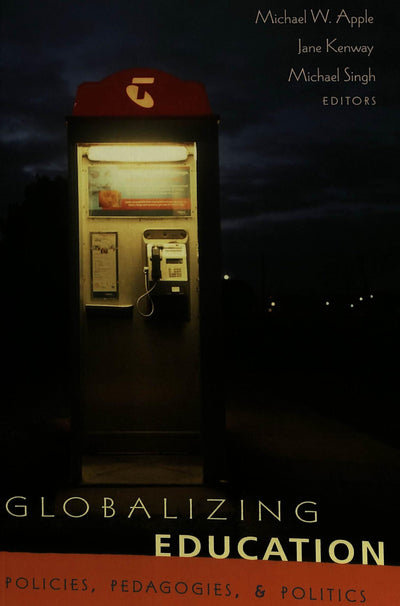 Globalizing Education: Policies, Pedagogies, and Politics (Counterpoints)